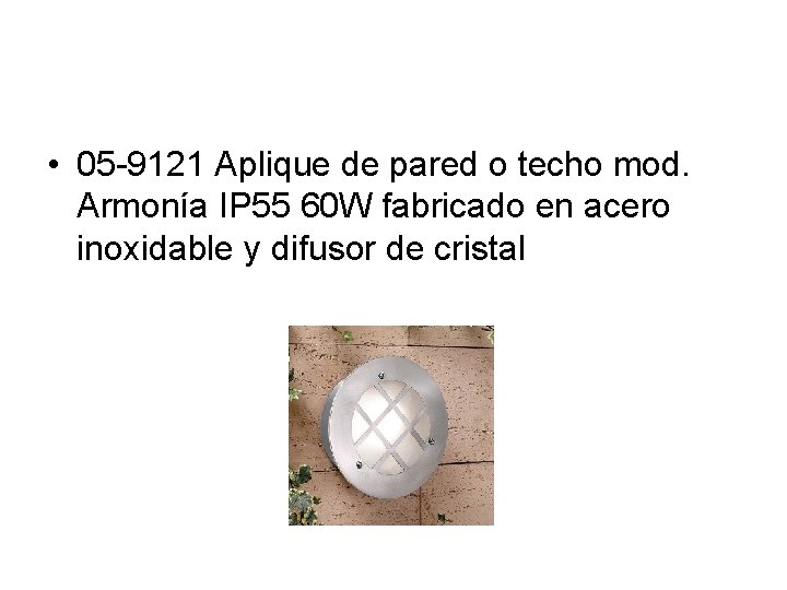  • 05 -9121 Aplique de pared o techo mod. Armonía IP 55 60