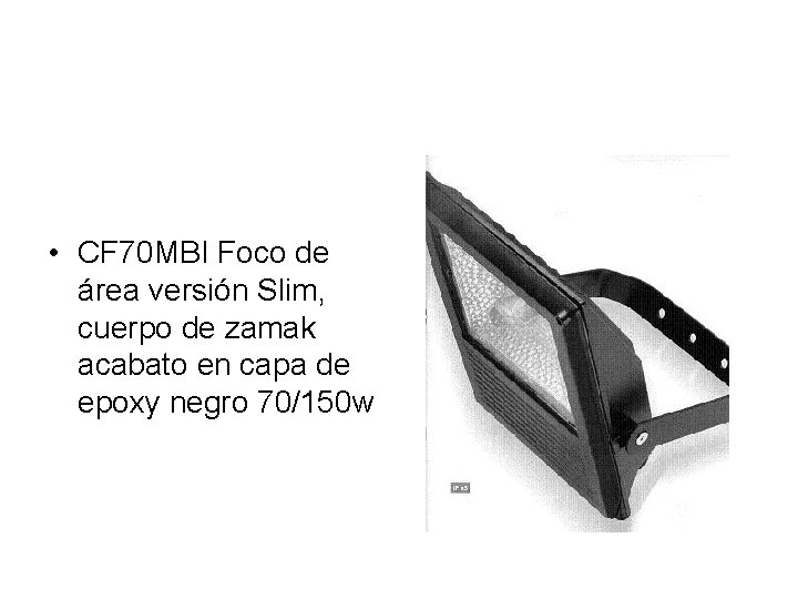  • CF 70 MBI Foco de área versión Slim, cuerpo de zamak acabato