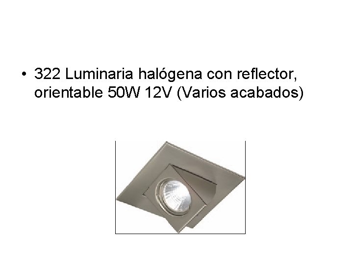  • 322 Luminaria halógena con reflector, orientable 50 W 12 V (Varios acabados)