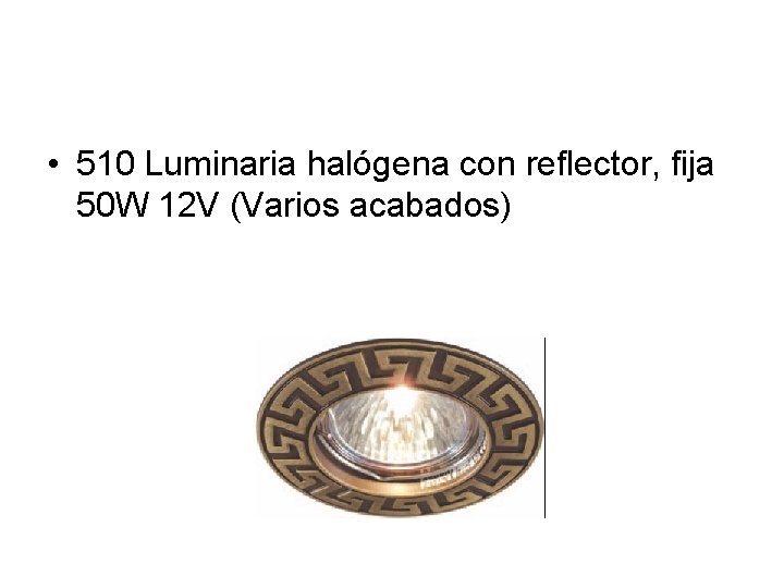  • 510 Luminaria halógena con reflector, fija 50 W 12 V (Varios acabados)