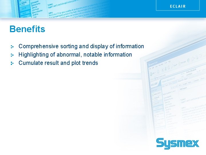 Benefits Comprehensive sorting and display of information Highlighting of abnormal, notable information Cumulate result