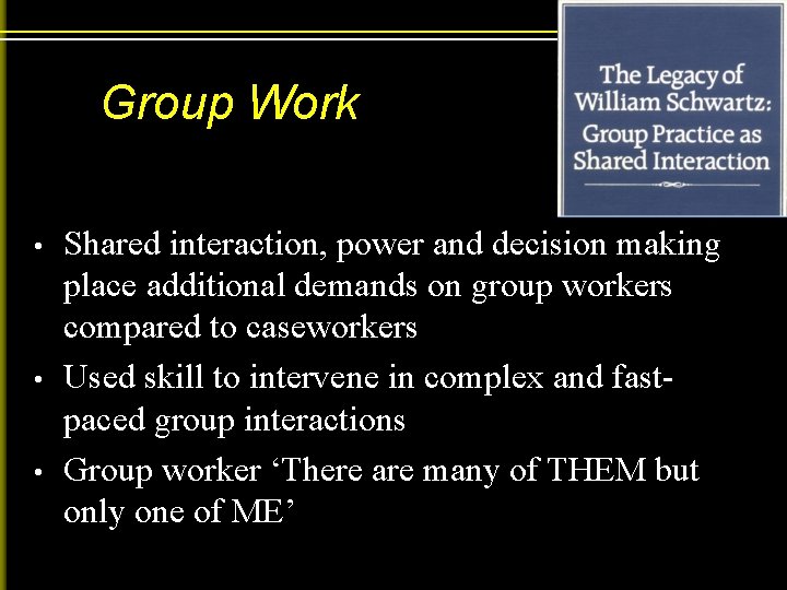 Group Work • • • Shared interaction, power and decision making place additional demands
