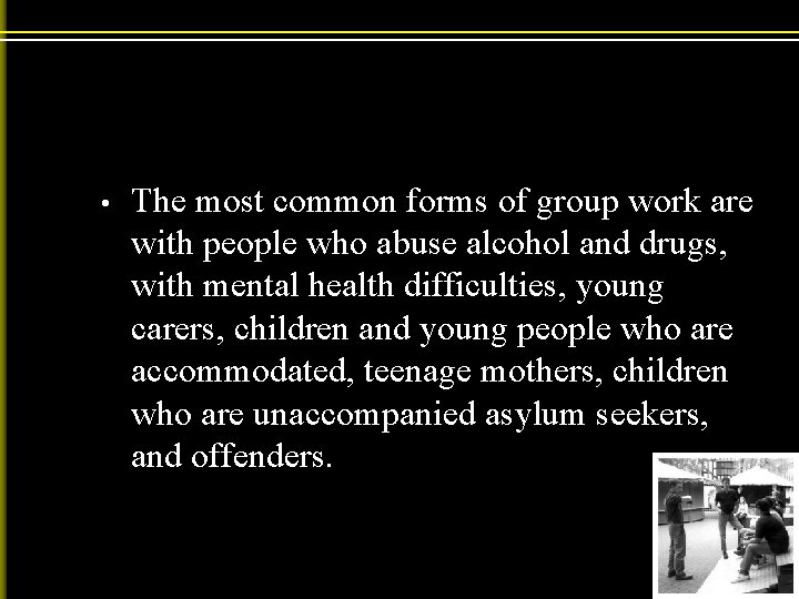  • The most common forms of group work are with people who abuse