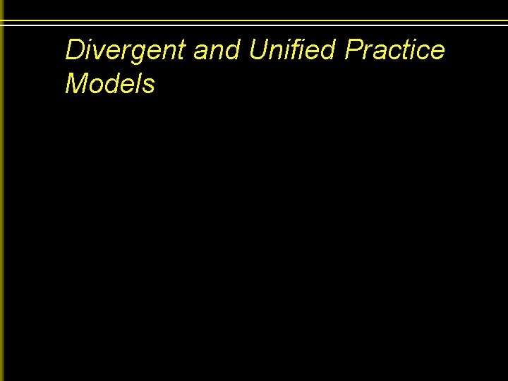Divergent and Unified Practice Models 