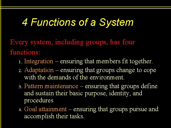 4 Functions of a System Every system, including groups, has four functions: 1. 2.