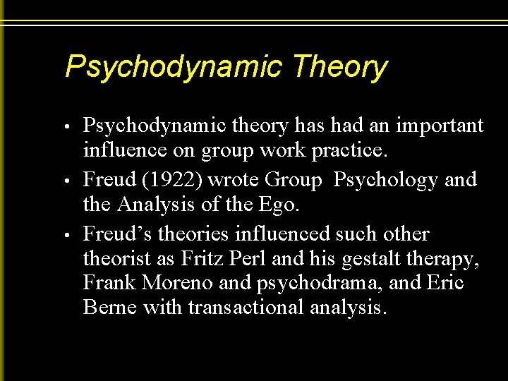 Psychodynamic Theory • • • Psychodynamic theory has had an important influence on group