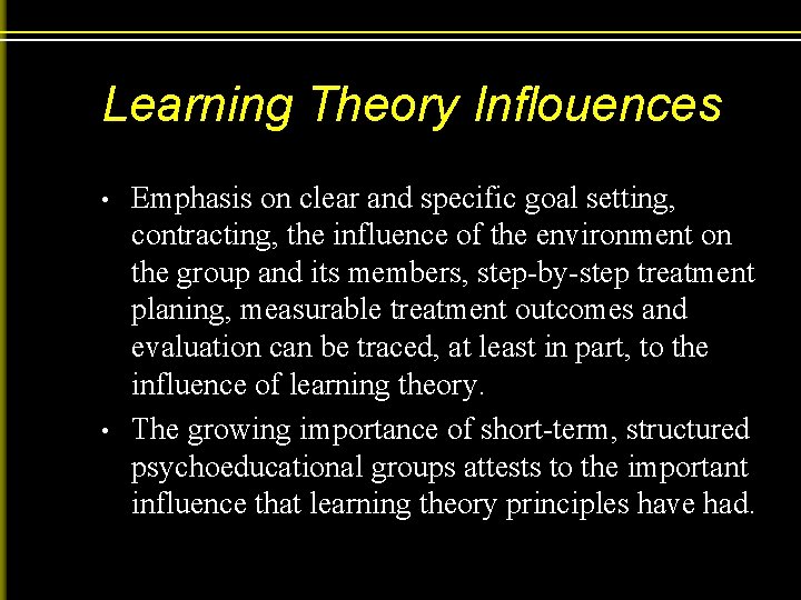 Learning Theory Inflouences • • Emphasis on clear and specific goal setting, contracting, the