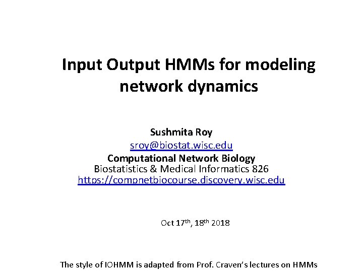 Input Output HMMs for modeling network dynamics Sushmita Roy sroy@biostat. wisc. edu Computational Network