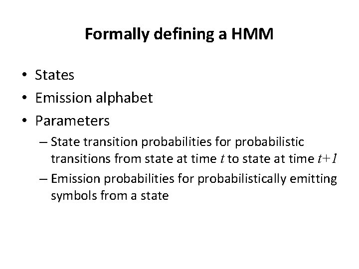 Formally defining a HMM • States • Emission alphabet • Parameters – State transition