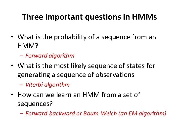 Three important questions in HMMs • What is the probability of a sequence from