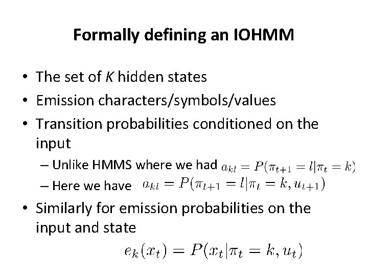 Formally defining an IOHMM • The set of K hidden states • Emission characters/symbols/values