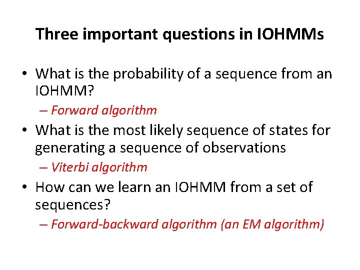 Three important questions in IOHMMs • What is the probability of a sequence from