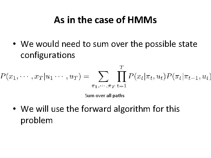 As in the case of HMMs • We would need to sum over the