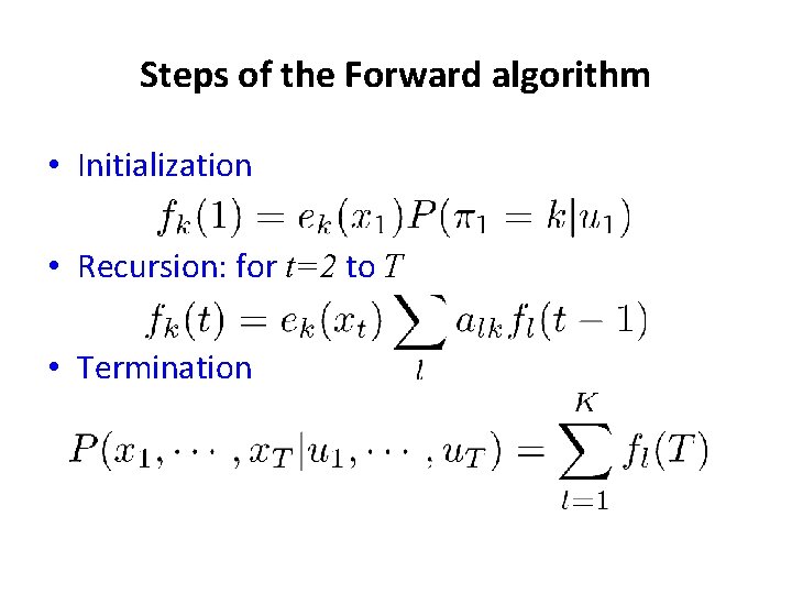 Steps of the Forward algorithm • Initialization • Recursion: for t=2 to T •