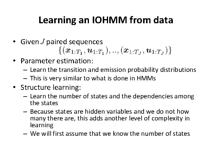 Learning an IOHMM from data • Given J paired sequences • Parameter estimation: –