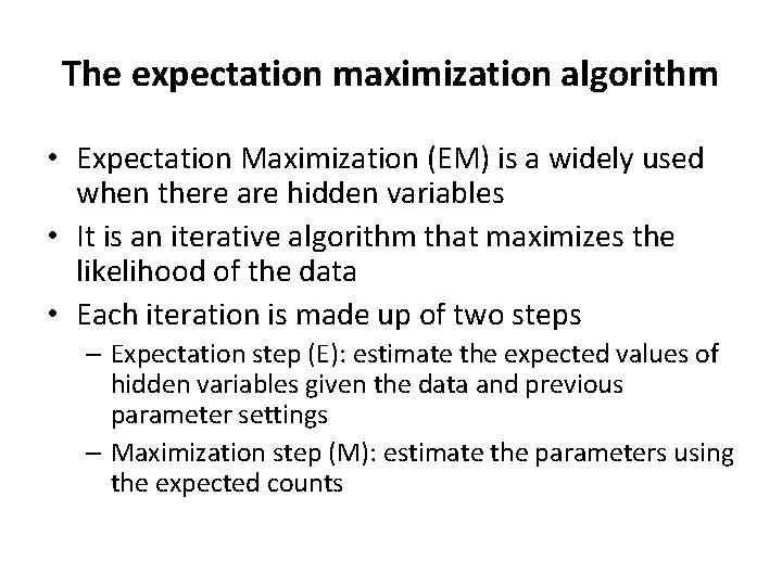 The expectation maximization algorithm • Expectation Maximization (EM) is a widely used when there