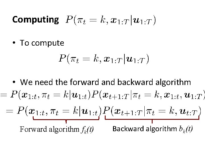 Computing • To compute • We need the forward and backward algorithm Forward algorithm