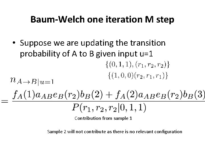 Baum-Welch one iteration M step • Suppose we are updating the transition probability of