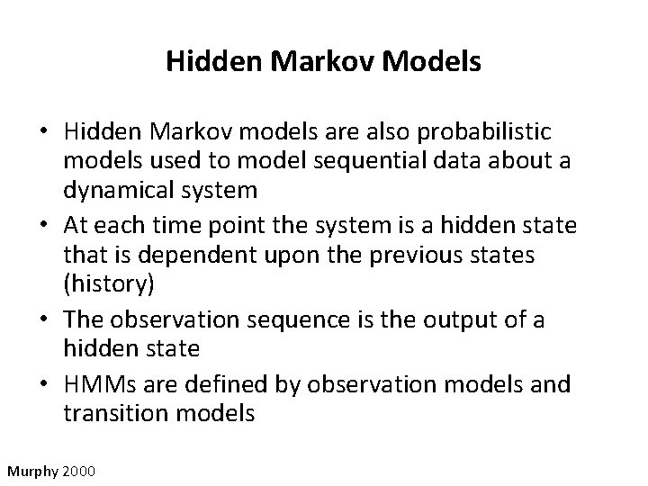 Hidden Markov Models • Hidden Markov models are also probabilistic models used to model