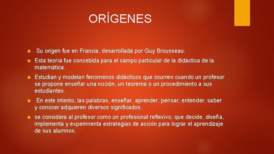 ORÍGENES Su origen fue en Francia, desarrollada por Guy Brousseau. Esta teoría fue concebida