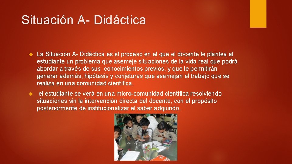 Situación A- Didáctica La Situación A- Didáctica es el proceso en el que el