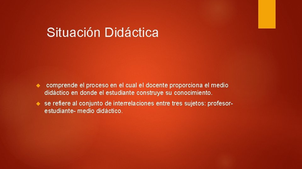 Situación Didáctica comprende el proceso en el cual el docente proporciona el medio didáctico