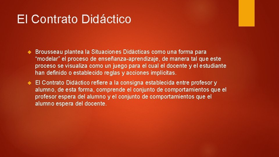 El Contrato Didáctico Brousseau plantea la Situaciones Didácticas como una forma para “modelar” el