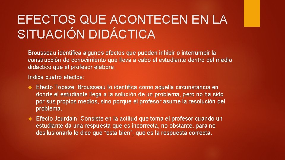 EFECTOS QUE ACONTECEN EN LA SITUACIÓN DIDÁCTICA Brousseau identifica algunos efectos que pueden inhibir