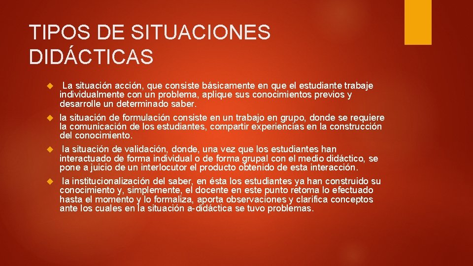 TIPOS DE SITUACIONES DIDÁCTICAS La situación acción, que consiste básicamente en que el estudiante