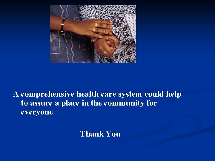 A comprehensive health care system could help to assure a place in the community
