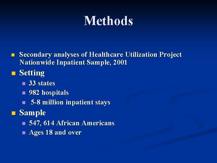 Methods n Secondary analyses of Healthcare Utilization Project Nationwide Inpatient Sample, 2001 n Setting