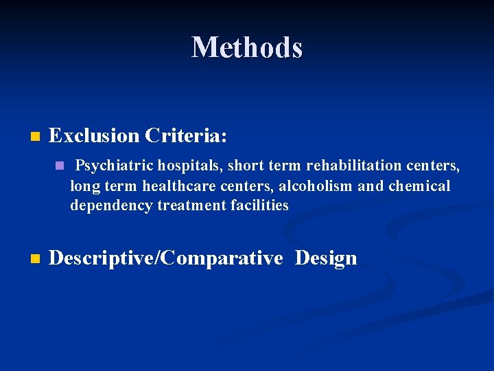 Methods n Exclusion Criteria: n Psychiatric hospitals, short term rehabilitation centers, long term healthcare