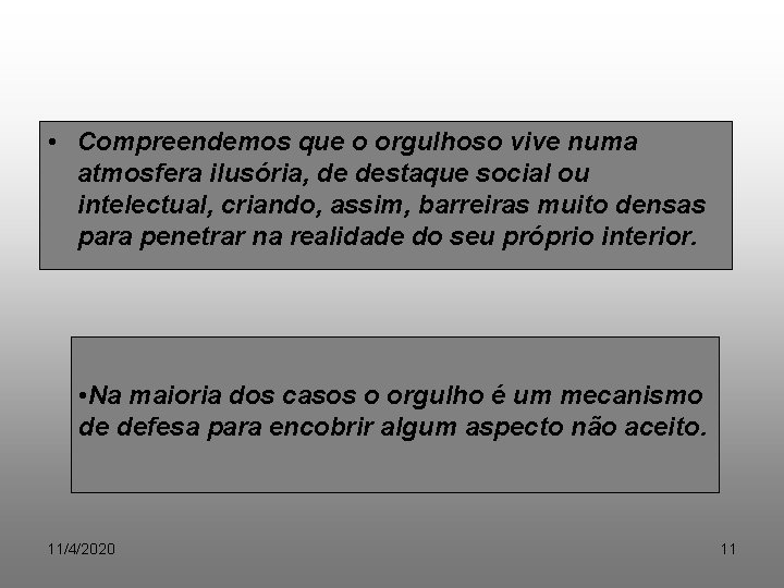  • Compreendemos que o orgulhoso vive numa atmosfera ilusória, de destaque social ou