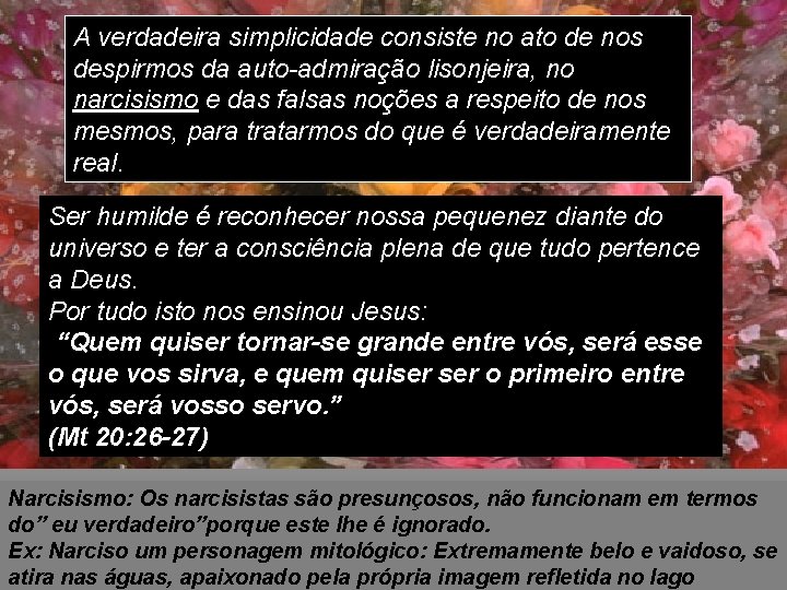 A verdadeira simplicidade consiste no ato de nos despirmos da auto-admiração lisonjeira, no narcisismo