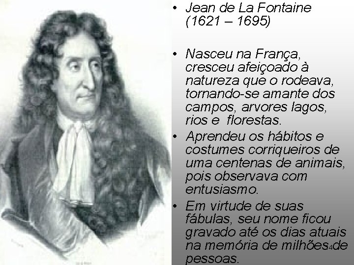  • Jean de La Fontaine (1621 – 1695) 11/4/2020 • Nasceu na França,