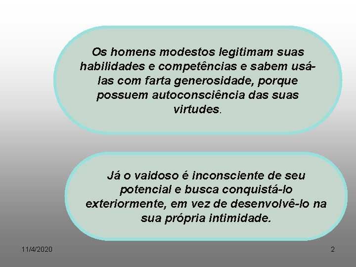 Os homens modestos legitimam suas habilidades e competências e sabem usálas com farta generosidade,