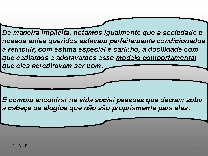 De maneira implícita, notamos igualmente que a sociedade e nossos entes queridos estavam perfeitamente