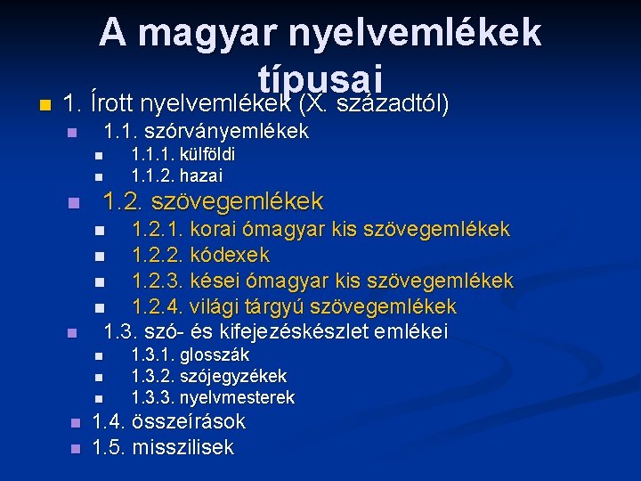 A magyar nyelvemlékek típusai n 1. Írott nyelvemlékek (X. századtól) n 1. 1. szórványemlékek