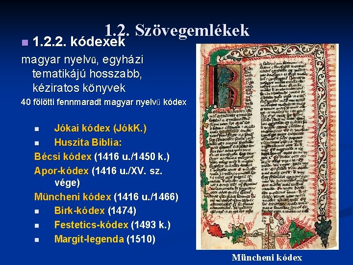 n 1. 2. Szövegemlékek 1. 2. 2. kódexek magyar nyelvű, egyházi tematikájú hosszabb, kéziratos
