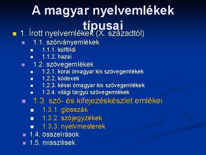 A magyar nyelvemlékek típusai n 1. Írott nyelvemlékek (X. századtól) n 1. 1. szórványemlékek