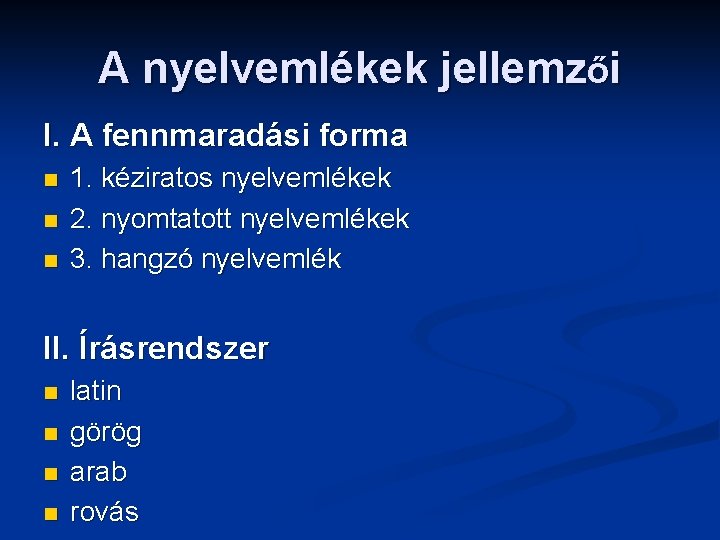 A nyelvemlékek jellemzői I. A fennmaradási forma n n n 1. kéziratos nyelvemlékek 2.