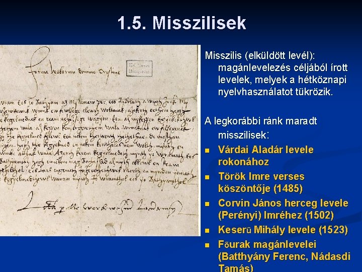 1. 5. Misszilisek Misszilis (elküldött levél): magánlevelezés céljából írott levelek, melyek a hétköznapi nyelvhasználatot
