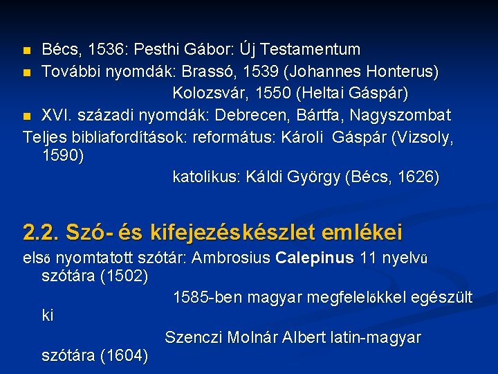 Bécs, 1536: Pesthi Gábor: Új Testamentum n További nyomdák: Brassó, 1539 (Johannes Honterus) Kolozsvár,