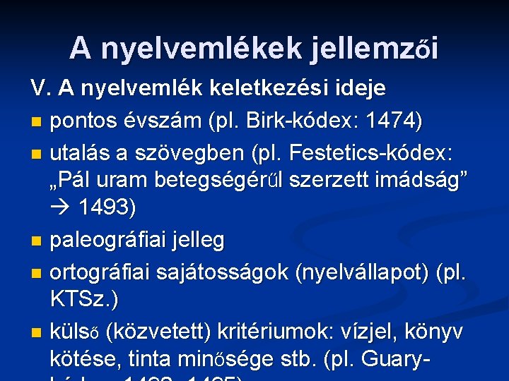 A nyelvemlékek jellemzői V. A nyelvemlék keletkezési ideje n pontos évszám (pl. Birk-kódex: 1474)