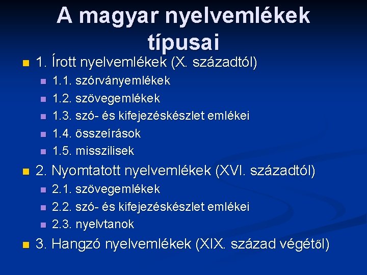 A magyar nyelvemlékek típusai n 1. Írott nyelvemlékek (X. századtól) n n n 2.