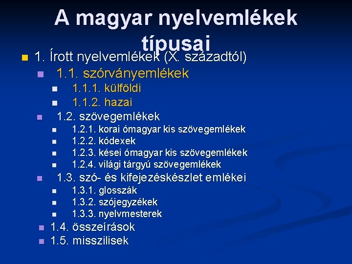 A magyar nyelvemlékek típusai n 1. Írott nyelvemlékek (X. századtól) n 1. 1. szórványemlékek