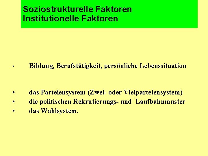 Soziostrukturelle Faktoren Institutionelle Faktoren • Bildung, Berufstätigkeit, persönliche Lebenssituation • das Parteiensystem (Zwei- oder