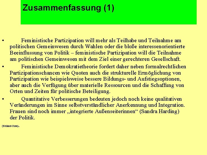 Zusammenfassung (1) • Feministische Partizipation will mehr als Teilhabe und Teilnahme am politischen Gemeinwesen