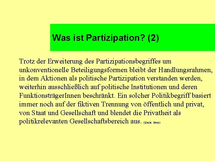 Was ist Partizipation? (2) Trotz der Erweiterung des Partizipationsbegriffes um unkonventionelle Beteiligungsformen bleibt der Was ist Partizipation? (2) Trotz der Erweiterung des Partizipationsbegriffes um unkonventionelle Beteiligungsformen bleibt der