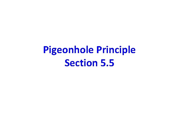 Pigeonhole Principle Section 5. 5 